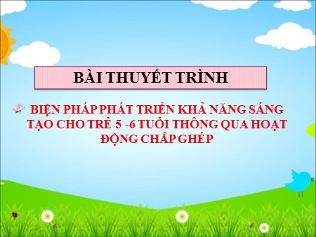 Sáng kiến kinh nghiệm Biện pháp phát triển khả năng sáng tạo cho trẻ 5-6 tuổi thông qua hoạt động chắp ghép