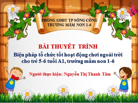 Sáng kiến kinh nghiệm Biện pháp tổ chức tốt hoạt động chơi ngoài trời cho trẻ 5-6 tuổi A1, trường Mầm non 1-6