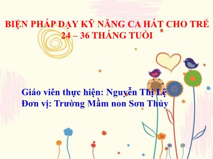 Sáng kiến kinh nghiệm Biện pháp dạy kỹ năng ca hát cho trẻ 24-36 tháng tuổi