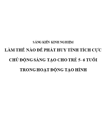 Sáng kiến kinh nghiệm Làm thế nào để phát huy tính tích cực chủ động sáng tạo cho trẻ 5-6 tuổi trong hoạt động tạo hình